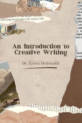 An Introduction to Creative Writing - Dr Zarina Deshmukh - cover
