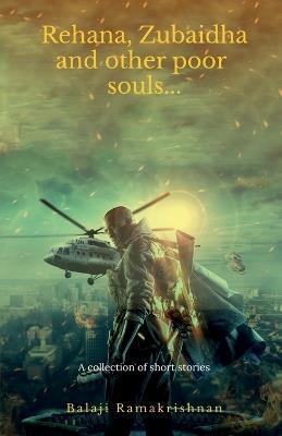 Rehana, Zubaidha and Other poor souls...: A Collection of Short Stories - Balaji Ramakrishnan - cover