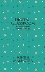 Digital classroom: An idea that gives meaning to my life.