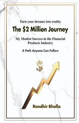 The $2 Million Journey: My Modest Success in the Financial Products Industry - A Path Anyone Can Follow - Randhir Bhalla - cover