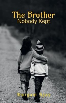 The Brother Nobody Kept - Durgam Ajay - cover