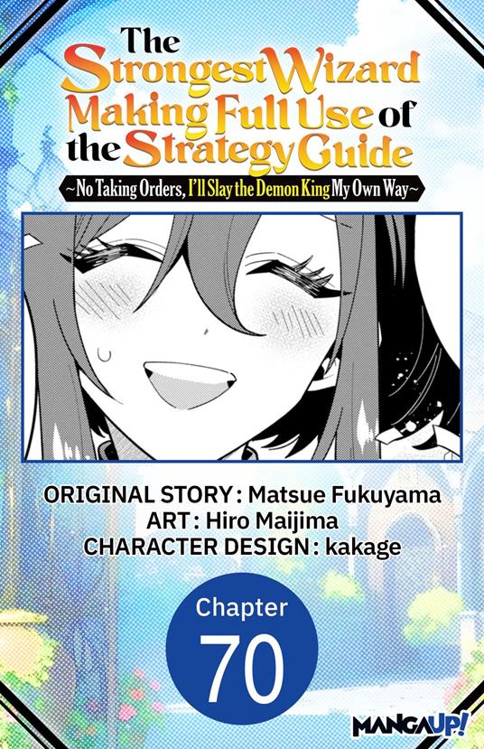 The Strongest Wizard Making Full Use of the Strategy Guide -No Taking Orders, I'll Slay the Demon King My Own Way- #070
