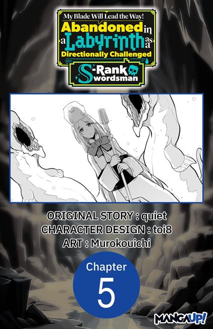 My Blade Will Lead the Way! Abandoned in a Labyrinth as a Directionally Challenged S-Rank Swordsman #005