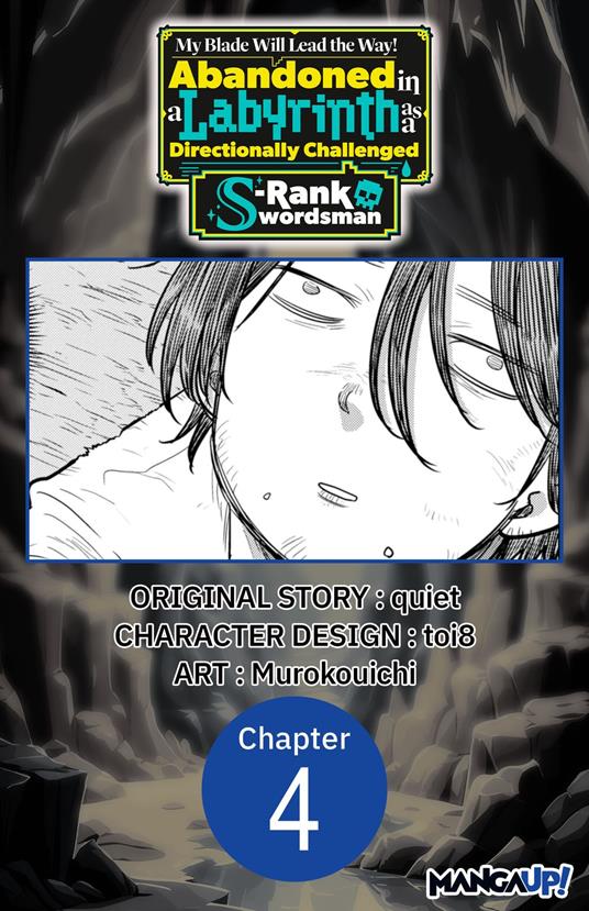 My Blade Will Lead the Way! Abandoned in a Labyrinth as a Directionally Challenged S-Rank Swordsman #004
