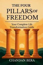 The Four Pillars of Freedom: Your Complete Life Transformation Guide