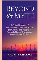 Beyond the Myth: A Critical Analysis of Misinformed Narratives About the Chakma and Hajongs of Arunachal Pradesh Impacting Academia and Society
