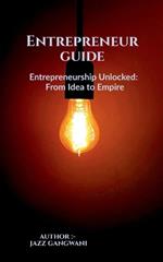 Entrepreneurship Unlocked, From Idea to Empire