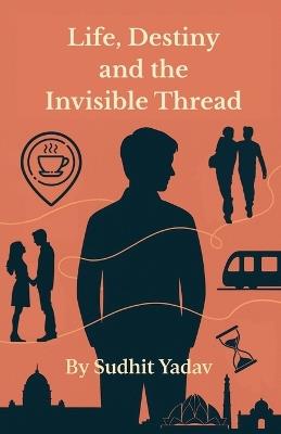 Life, Destiny and the Invisible Thread - Sudhit Yadav - cover