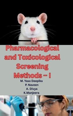 Pharmacological and Toxicological Screening Methods - I: A Comprehensive Guide to Preclinical Drug Evaluation, Laboratory Animal Handling, and Modern Screening Techniques for M.Pharm Students (As per PCI Syllabus) - M Yaso Deepika,P Naveen,K Manjeera A Divya - cover