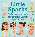 Little Sparks: Tales of Virtues for Bright Minds Aged 3 to 8