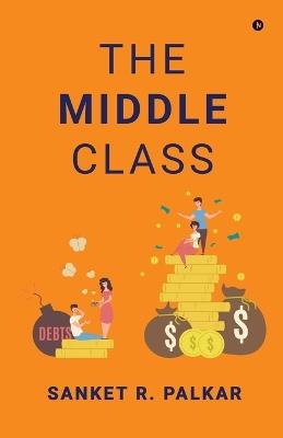 The Middle Class - Sanket R Palkar - cover