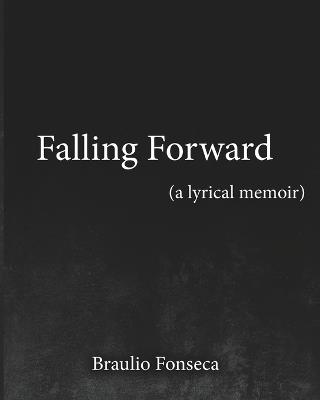 Falling Forward: A Lyrical Memoir - Braulio Fonseca - cover