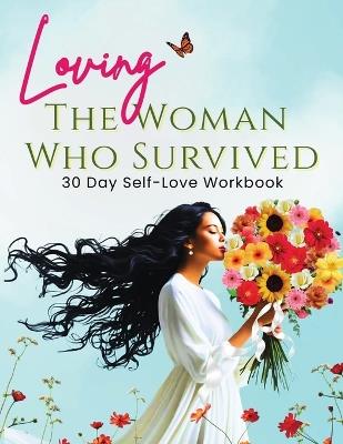 Loving the Woman Who Survived 30 Day Self-Care Workbook: Personal Growth for Women Reclaiming Their Peace and Power - Tracy McNeil - cover