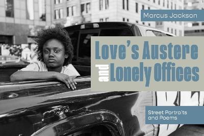 Love's Austere and Lonely Offices: Street Portraits and Poems - Marcus Jackson - cover