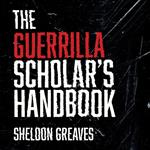 The Guerrilla Scholar's Handbook