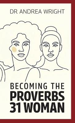 Becoming the Proverbs 31 Woman - Andrea Wright - cover
