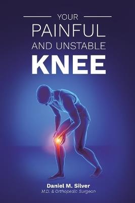 Your Painful and Unstable Knee - Daniel Mark Silver - cover