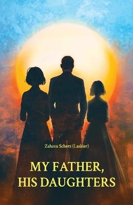 My Father, His Daughters - Zahava Scherz (Laskier) - cover