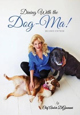 Dining With the Dog-Ma!, One woman. Two dogs. A thousand wounds and the meals that mended them all - Amber DiGiovanni - cover