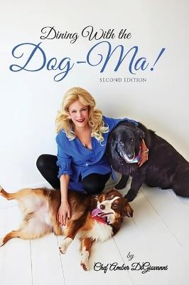 Dining With the Dog-Ma!, One woman. Two dogs. A thousand wounds and the meals that mended them all - Amber DiGiovanni - cover