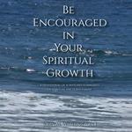 Be Encouraged in Your Spiritual Growth