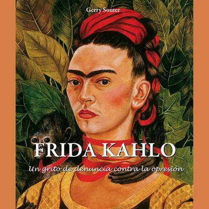 Frida Kahlo - Un grito de denuncia contra la opresión.