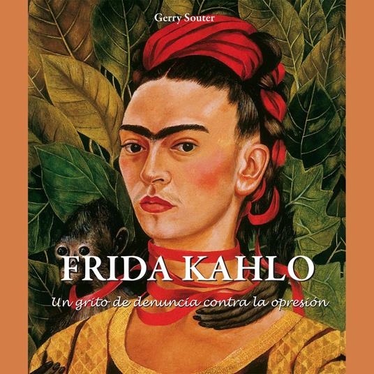 Frida Kahlo - Un grito de denuncia contra la opresión.