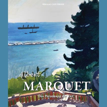 Albert Marquet. Das Paradoxon der Zeit