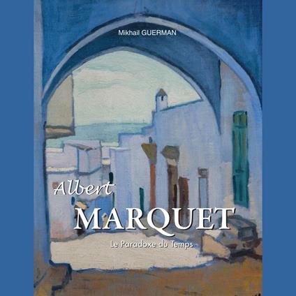 Albert Marquet. Le Paradoxe du Temps