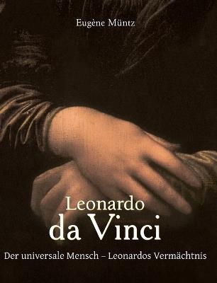 Leonardo da Vinci: Der universale Mensch – Leonardos Vermächtnis - Eugène Müntz - cover
