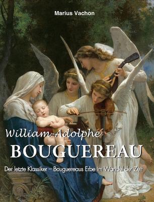 William-Adolphe Bouguereau: Der letzte Klassiker – Bouguereaus Erbe im Wandel der Zeit - Marius Vachon - cover