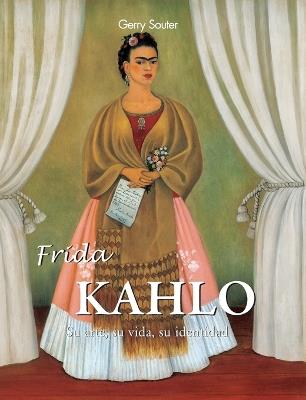 Frida Kahlo: Su arte, su vida, su identidad. - Gerry Souter - cover