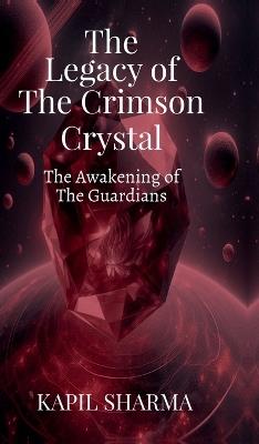 The Legacy of The Crimson Crystal: The Awakening of The Guardians - Kapil Sharma - cover