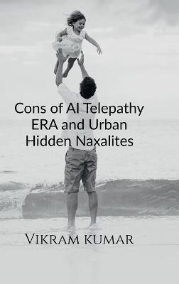 Cons of AI Telepathy ERA and Urban Hidden Naxalites - Vikram Kumar - cover
