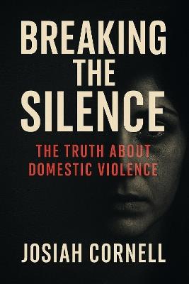 Breaking The Silence: The Truth About Domestic Violence - cover