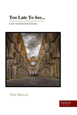Too Late To See...: Lost Architectural Icons - Peter Hancock - cover