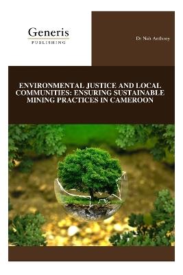 Environmental Justice and Local Communities: Ensuring Sustainable Mining Practices in Cameroon - Nah Anthony - cover