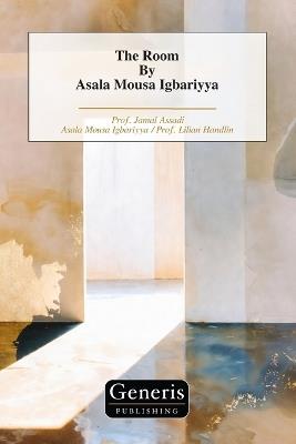The Room By Asala Mousa Igbariyya - Asala Mousa Igbariyya,Prof Lilian Handlin,Prof Jamal Assadi - cover