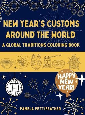 New Year's Customs Around the World: A Global Traditions Coloring Book - Pamela Pettyfeather - cover