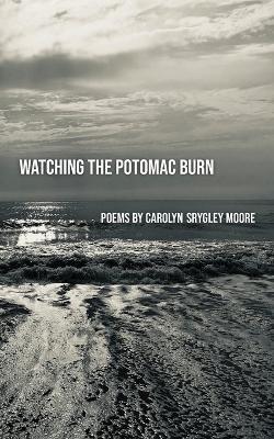 Watching the Potomac Burn - Carolyn Srygley-Moore - cover