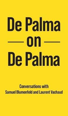 De Palma on De Palma - Brian de Palma,Samuel Blumenfeld,Laurent Vachaud - cover