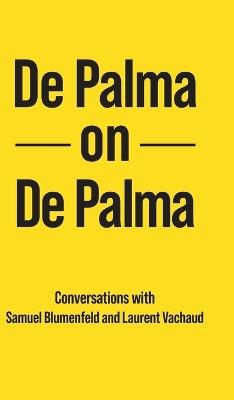 De Palma on De Palma - Brian de Palma,Samuel Blumenfeld,Laurent Vachaud - cover