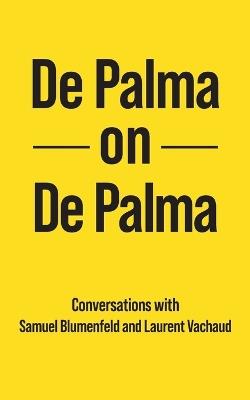 De Palma on De Palma - Brian de Palma,Samuel Blumenfeld,Laurent Vachaud - cover