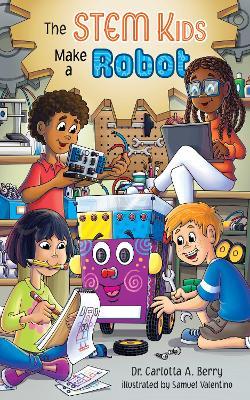 The STEM Kids Make a Robot - Carlotta Berry - cover