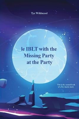 le IBLT with the Missing Party at the Party - Tye Wildncool - cover