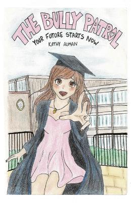The Bully Patrol: Your Future Starts Now - Kathy Auman - cover