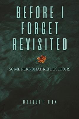 Before I Forget Revisited: Some Personal Reflections - Bridget Cox - cover