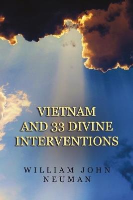 Vietnam and 33 Divine Interventions - William John Neuman - cover