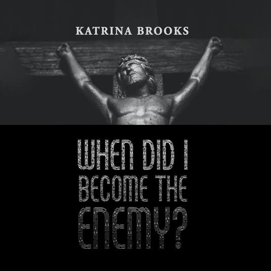 When Did I Become the Enemy?