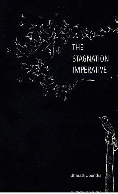 The Stagnation Imperative: Even Rock Bottom Has a Basement. - Bharath Upendra - cover